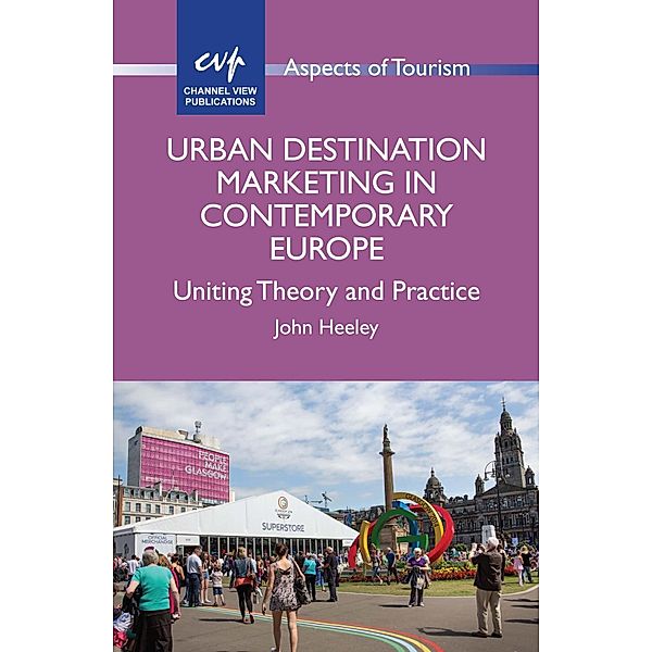 Urban Destination Marketing in Contemporary Europe / Aspects of Tourism Bd.66, John Heeley