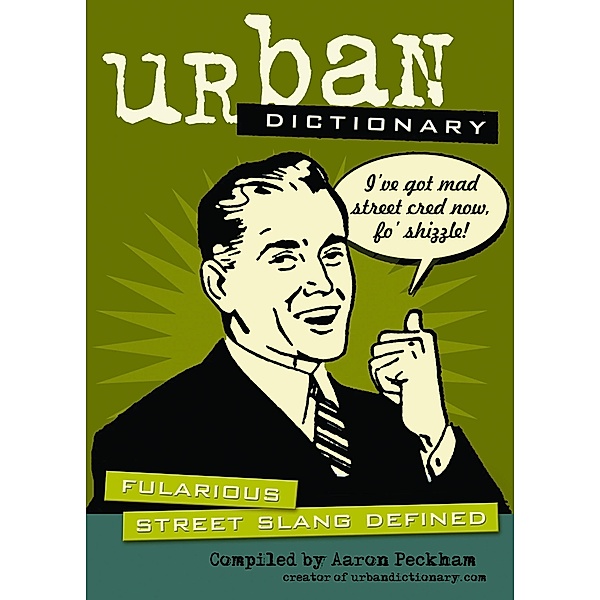 Urban Dictionary: Fularious Street Slang Defined, Aaron Peckham, urbandictionary.com