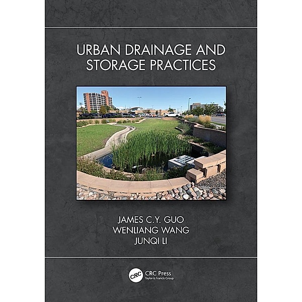 Urban Drainage and Storage Practices, James C. Y. Guo, Wenliang Wang, Junqi Li