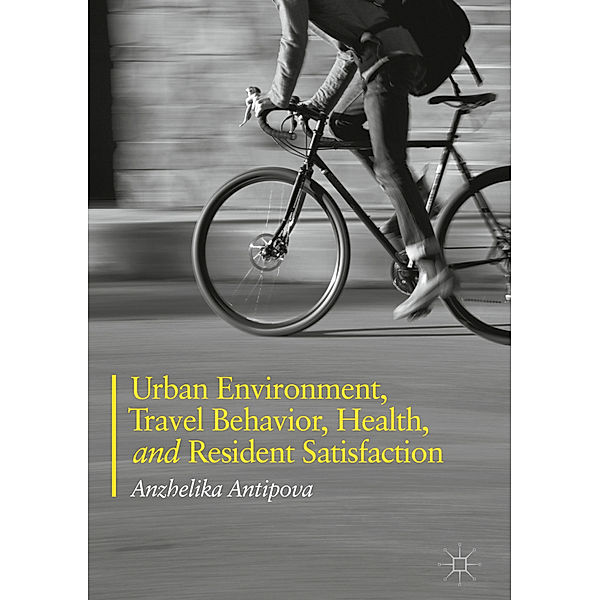 Urban Environment, Travel Behavior, Health, and Resident Satisfaction, Anzhelika Antipova
