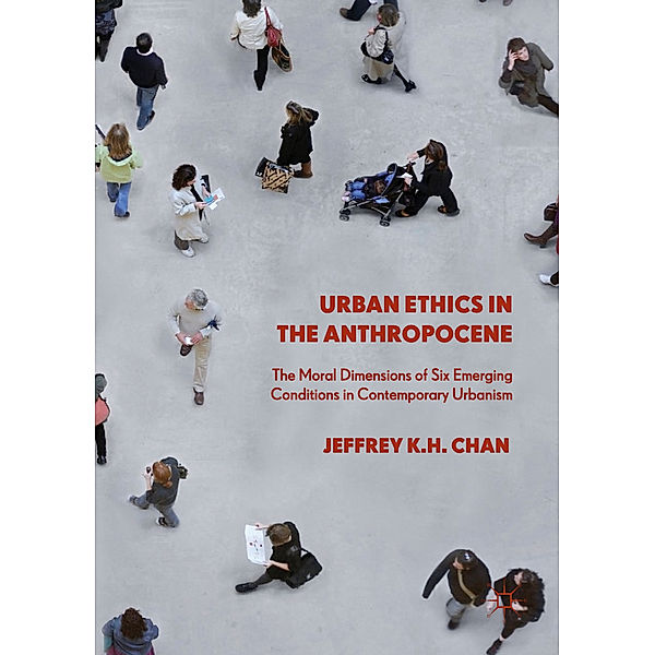 Urban Ethics in the Anthropocene, Jeffrey K.H. Chan