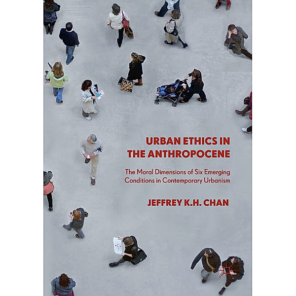 Urban Ethics in the Anthropocene, Jeffrey K.H. Chan