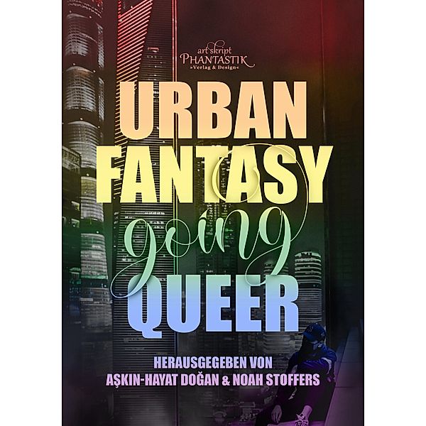 Urban Fantasy going Queer, Alex Prum, Jasper Nicolaisen, Jenny Cazzola, Juliane Seidel, Justine Pust, Lena Richter, Leni Wambach, Martin Gancarczyk, Matthias Teut, Oliver Baeck, Liv Katny, Amalia Zeichnerin, Rafaela Creydt, Sarah Fartuun Heinze, Shelly, Tanja Meurer, Christian Handel, Dyn Quing, Elea Brandt, Eleanor Bardilac, Frank Friedrichs, Isabella von Neissenau, Iva Moor