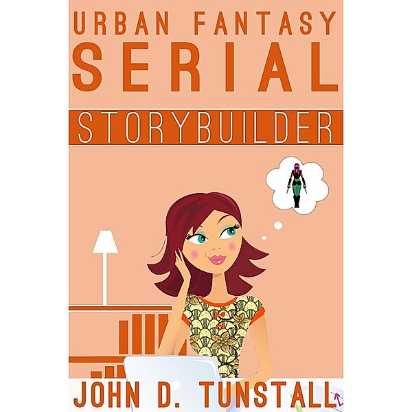 Urban Fantasy Serial Storybuilder (TnT Storybuilders) / TnT Storybuilders, John D. Tunstall