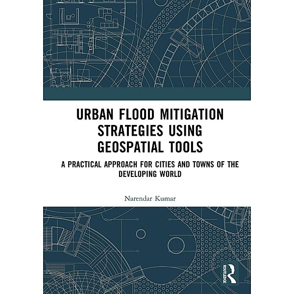 Urban Flood Mitigation Strategies Using Geo Spatial Tools, Narendar Kumar