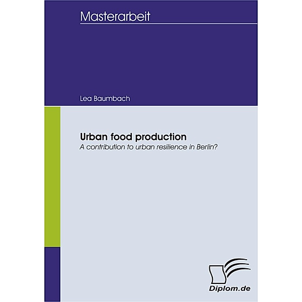 Urban food production: A contribution to urban resilience in Berlin?, Lea Baumbach