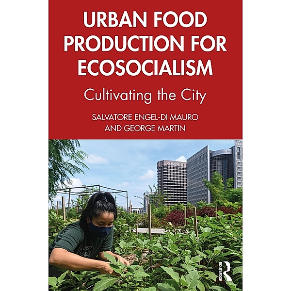Urban Food Production for Ecosocialism, Salvatore Engel-Di Mauro, George Martin