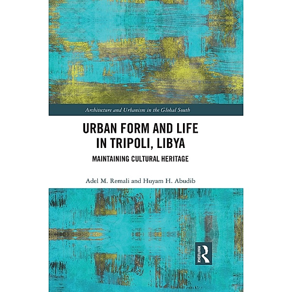 Urban Form and Life in Tripoli, Libya, Adel Remali, Huyam Abudib