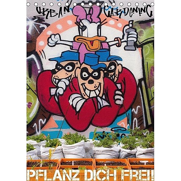 URBAN GARDENING - Pflanz dich frei! (Tischkalender 2017 DIN A5 hoch), Anja Klein, Anja Klein & Andreas Lauermann