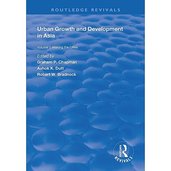 Urban Growth and Development in Asia, Graham P. Chapman, Ashok K. Dutt