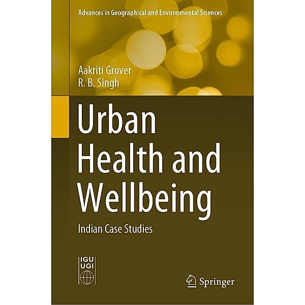 Urban Health and Wellbeing / Advances in Geographical and Environmental Sciences, Aakriti Grover, R. B. Singh