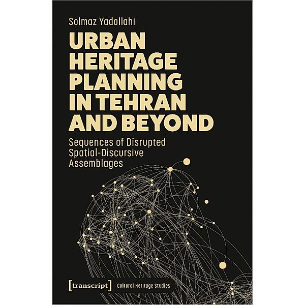 Urban Heritage Planning in Tehran and Beyond, Solmaz Yadollahi