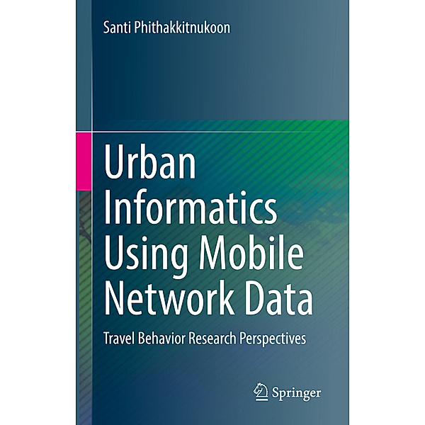 Urban Informatics Using Mobile Network Data, Santi Phithakkitnukoon