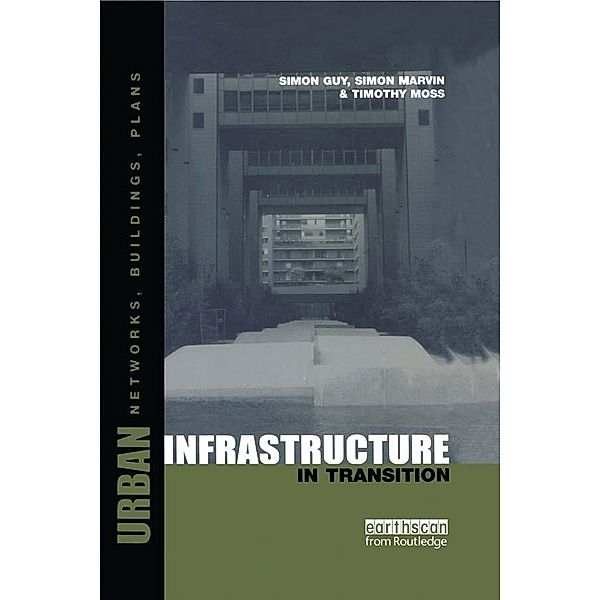 Urban Infrastructure in Transition, Timothy Moss, Simon Marvin