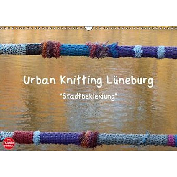 Urban Knitting Lüneburg (Wandkalender 2016 DIN A3 quer), Martina Busch