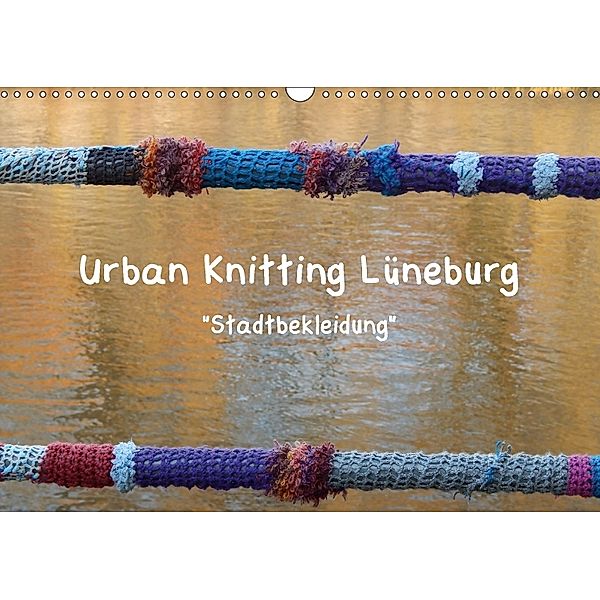 Urban Knitting Lüneburg (Wandkalender 2018 DIN A3 quer), Martina Busch