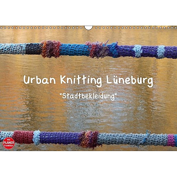 Urban Knitting Lüneburg (Wandkalender 2018 DIN A3 quer) Dieser erfolgreiche Kalender wurde dieses Jahr mit gleichen Bild, Martina Busch