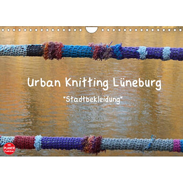 Urban Knitting Lüneburg (Wandkalender 2022 DIN A4 quer), Martina Busch