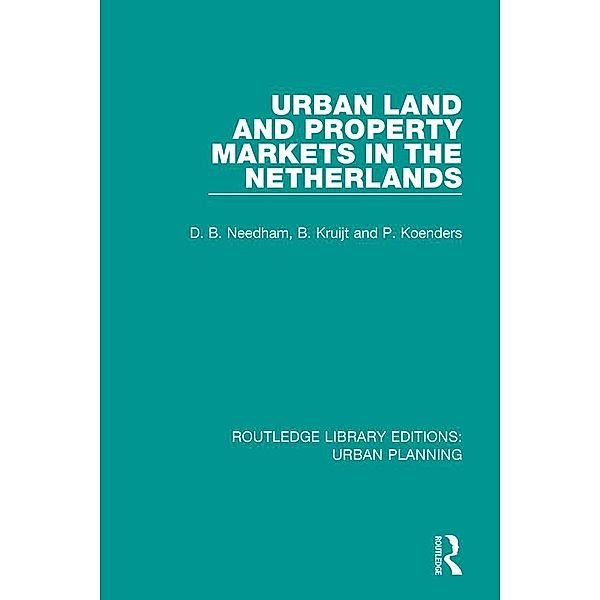 Urban Land and Property Markets in The Netherlands, Barrie Needham, Patrick Koenders, Bert Kruijt