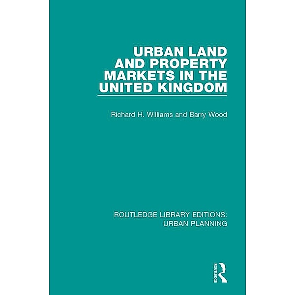 Urban Land and Property Markets in the United Kingdom, Richard H. Williams, Barry Wood
