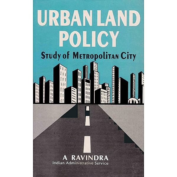 Urban Land Policy: A Metropolitan Perspective, A. Ravindra