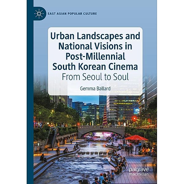 Urban Landscapes and National Visions in Post-Millennial South Korean Cinema / East Asian Popular Culture, Gemma Ballard