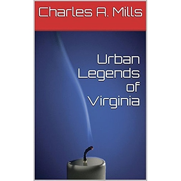 Urban Legends of Virginia, Charles A. Mills