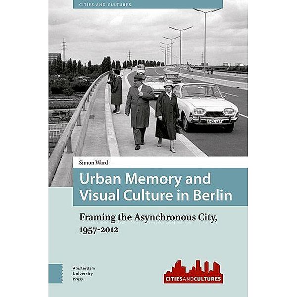 Urban Memory and Visual Culture in Berlin, Simon Ward