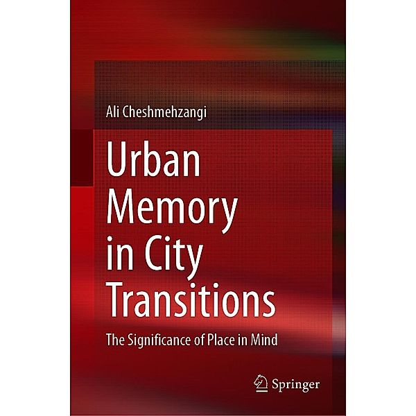 Urban Memory in City Transitions, Ali Cheshmehzangi