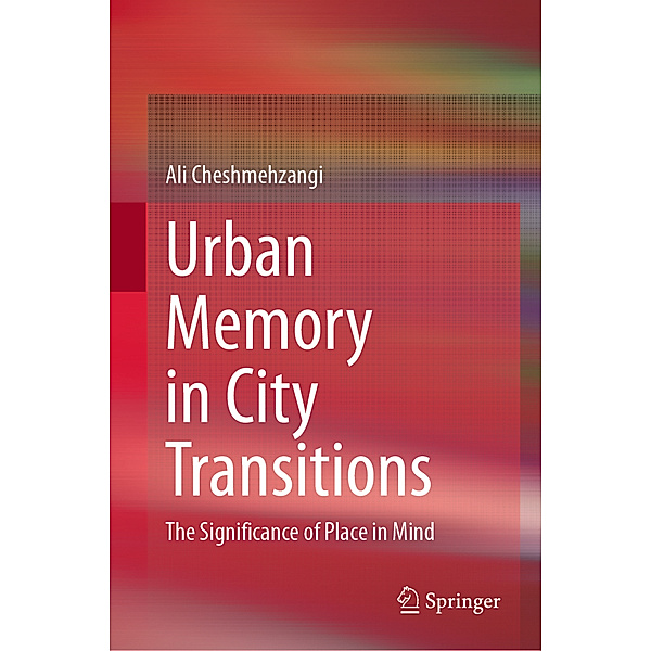 Urban Memory in City Transitions, Ali Cheshmehzangi