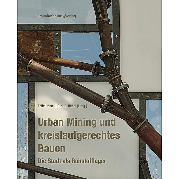 Urban Mining und kreislaufgerechtes Bauen., Felix Heisel, Dirk E. Hebel