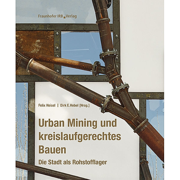Urban Mining und kreislaufgerechtes Bauen., Felix Heisel, Dirk E. Hebel