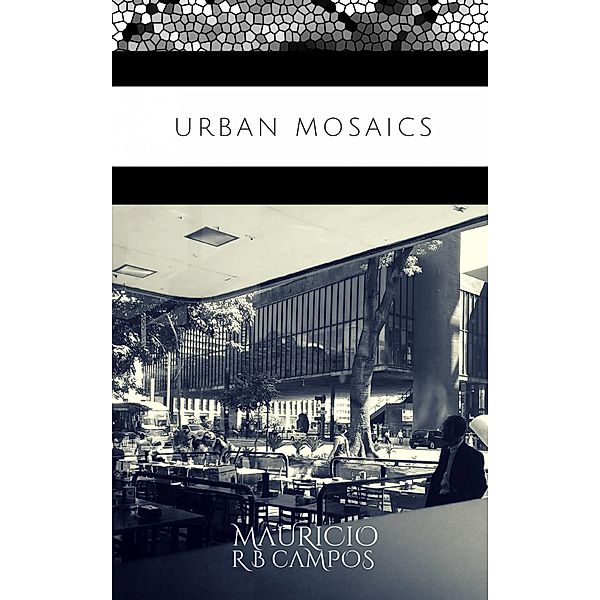 Urban Mosaics, Mauricio R B Campos