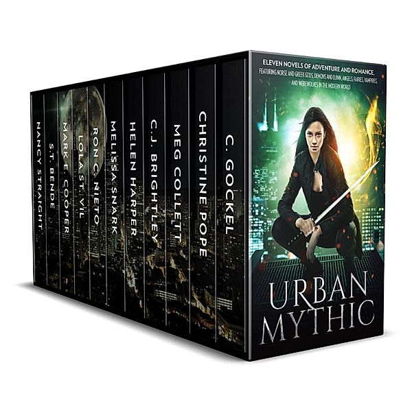 Urban Mythic: ELEVEN Novels of Adventure and Romance, featuring Norse and Greek Gods, Demons and Djinn, Angels, Fairies, Vampires, and Werewolves in the Modern World, C. Gockel, S. T. Bende, Nancy Straight, Christine Pope, Meg Collett, C. J. Brightley, Helen Harper, Melissa Snark, Ron C. Nieto, Lola St. Vil, Mark E. Cooper