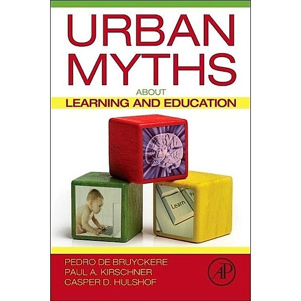 Urban Myths about Learning and Education, Pedro De Bruyckere, Paul A. Kirschner, Casper D. Hulshof