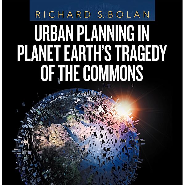 Urban Planning in Planet Earth's Tragedy of the Commons, Richard S. Bolan
