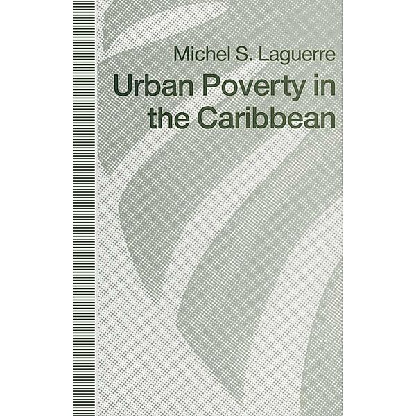 Urban Poverty in the Caribbean, Michel S. Laguerre