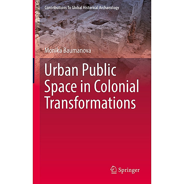 Urban Public Space in Colonial Transformations, Monika Baumanova