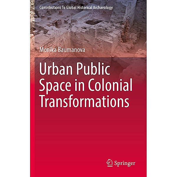 Urban Public Space in Colonial Transformations, Monika Baumanova