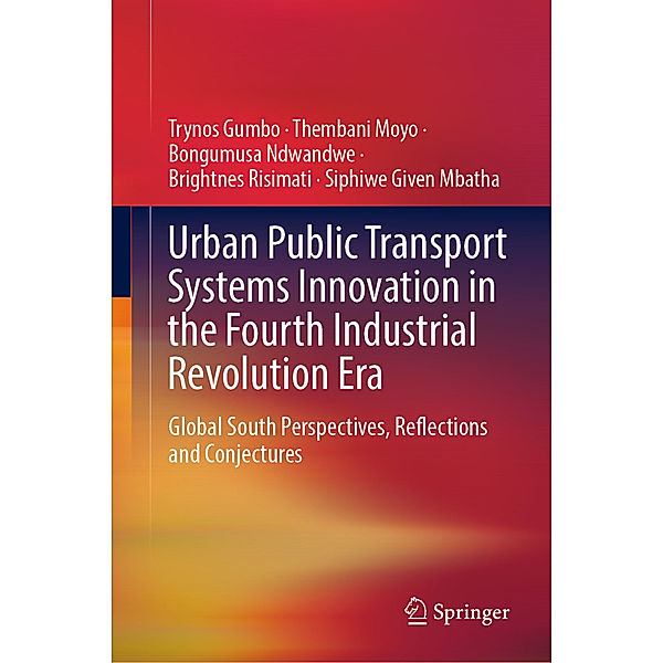 Urban Public Transport Systems Innovation in the Fourth Industrial Revolution Era, Trynos Gumbo, Thembani Moyo, Bongumusa Ndwandwe, Brightnes Risimati, Siphiwe Given Mbatha