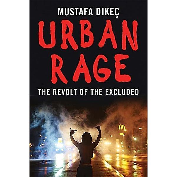 Urban Rage: The Revolt of the Excluded, Mustafa Dikec