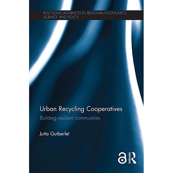 Urban Recycling Cooperatives / Routledge Advances in Regional Economics, Science and Policy, Jutta Gutberlet