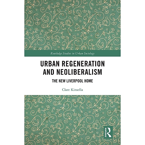 Urban Regeneration and Neoliberalism, Clare Kinsella