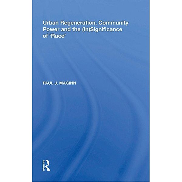 Urban Regeneration, Community Power and the (In)Significance of 'Race', Paul J. Maginn