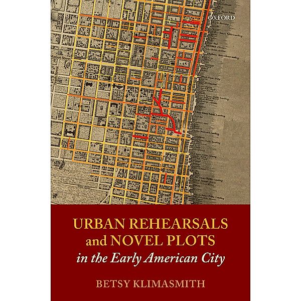 Urban Rehearsals and Novel Plots in the Early American City, Betsy Klimasmith