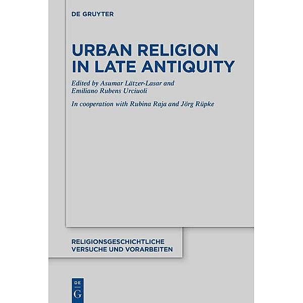 Urban Religion in Late Antiquity / Religionsgeschichtliche Versuche und Vorarbeiten Bd.76