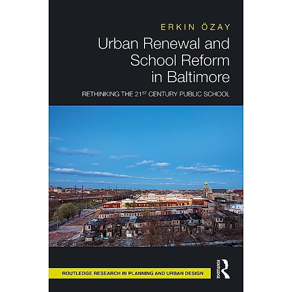 Urban Renewal and School Reform in Baltimore, Erkin Özay