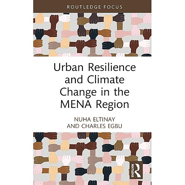 Urban Resilience and Climate Change in the MENA Region, Nuha Eltinay, Charles Egbu