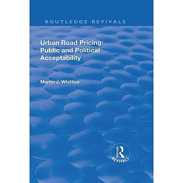 Urban Road Pricing: Public and Political Acceptability, Martin J. Whittles