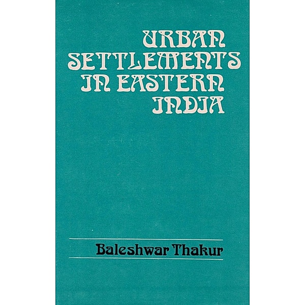Urban Settlements in Eastern India: Entropy Changes and Pattern Analysis, Baleshwar Thakur